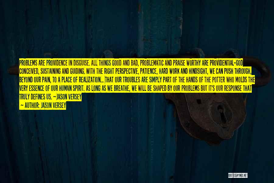 Jason Versey Quotes: Problems Are Providence In Disguise. All Things Good And Bad, Problematic And Praise Worthy Are Providential-god Conceived, Sustaining And Guiding.