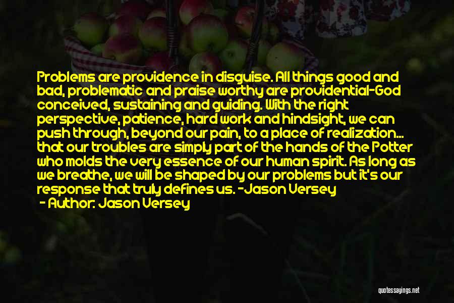 Jason Versey Quotes: Problems Are Providence In Disguise. All Things Good And Bad, Problematic And Praise Worthy Are Providential-god Conceived, Sustaining And Guiding.