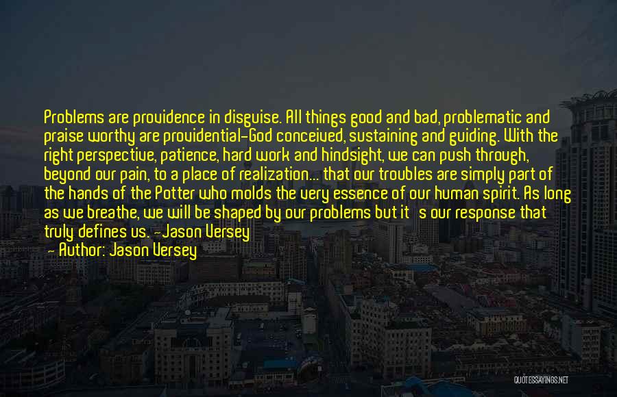 Jason Versey Quotes: Problems Are Providence In Disguise. All Things Good And Bad, Problematic And Praise Worthy Are Providential-god Conceived, Sustaining And Guiding.