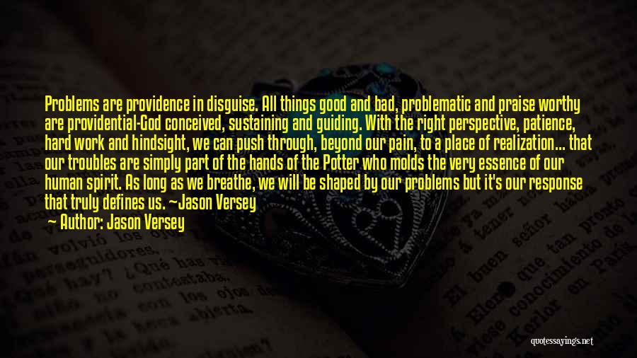 Jason Versey Quotes: Problems Are Providence In Disguise. All Things Good And Bad, Problematic And Praise Worthy Are Providential-god Conceived, Sustaining And Guiding.