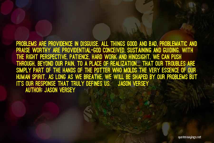 Jason Versey Quotes: Problems Are Providence In Disguise. All Things Good And Bad, Problematic And Praise Worthy Are Providential-god Conceived, Sustaining And Guiding.