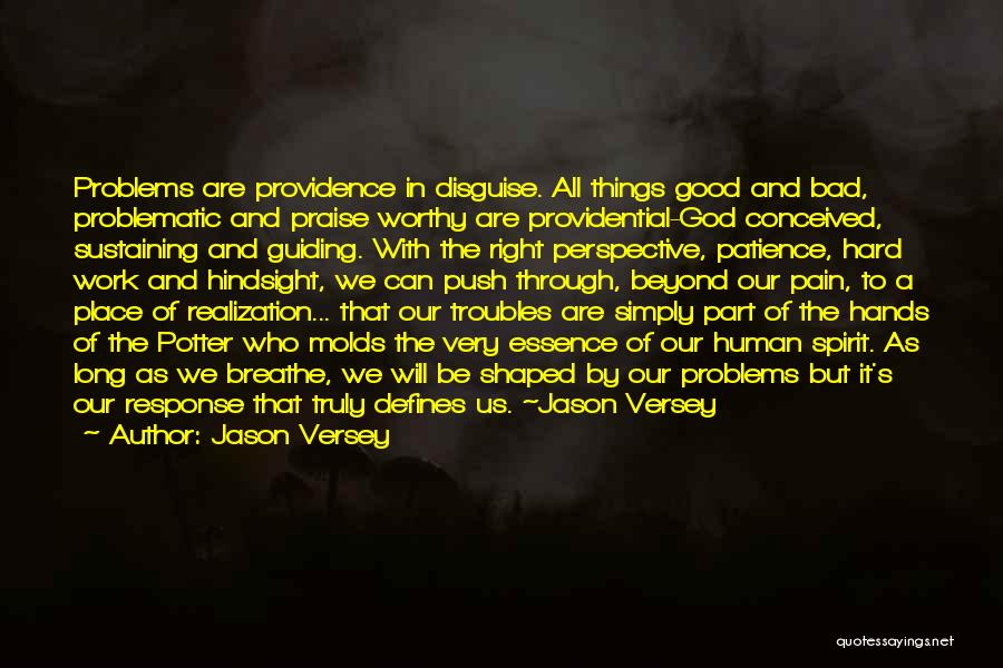 Jason Versey Quotes: Problems Are Providence In Disguise. All Things Good And Bad, Problematic And Praise Worthy Are Providential-god Conceived, Sustaining And Guiding.