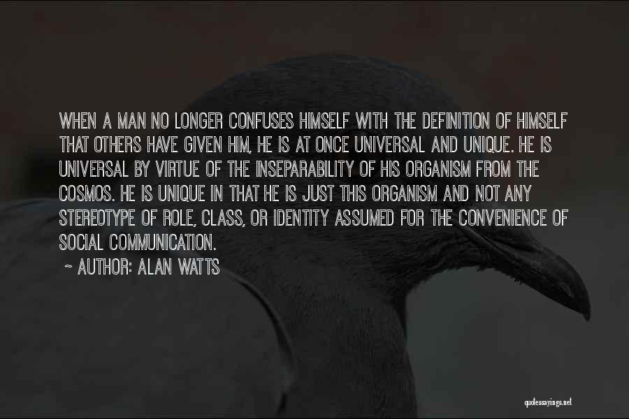 Alan Watts Quotes: When A Man No Longer Confuses Himself With The Definition Of Himself That Others Have Given Him, He Is At