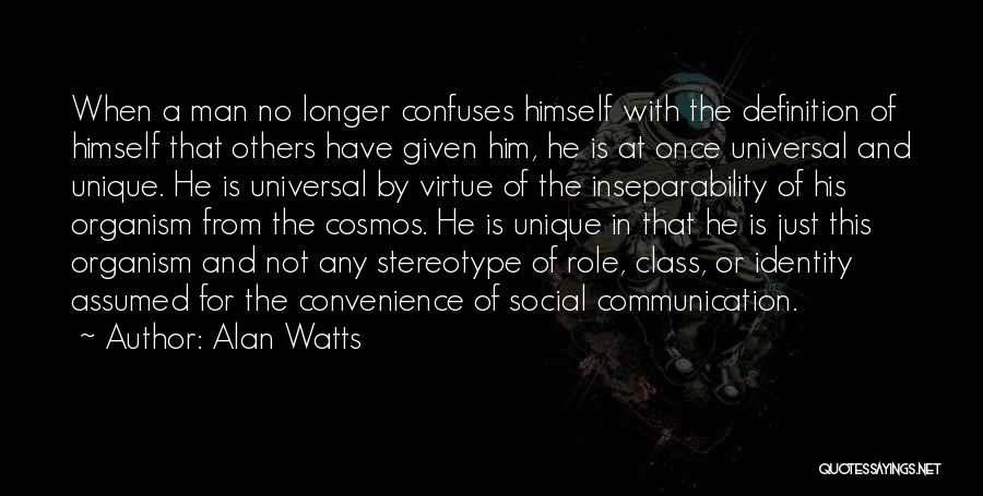 Alan Watts Quotes: When A Man No Longer Confuses Himself With The Definition Of Himself That Others Have Given Him, He Is At