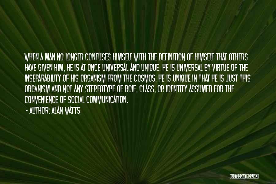 Alan Watts Quotes: When A Man No Longer Confuses Himself With The Definition Of Himself That Others Have Given Him, He Is At