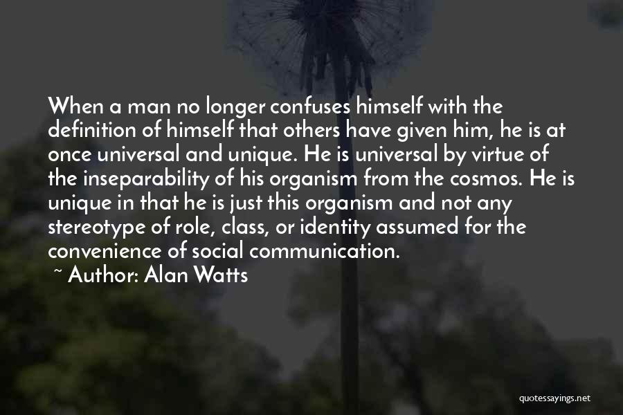 Alan Watts Quotes: When A Man No Longer Confuses Himself With The Definition Of Himself That Others Have Given Him, He Is At