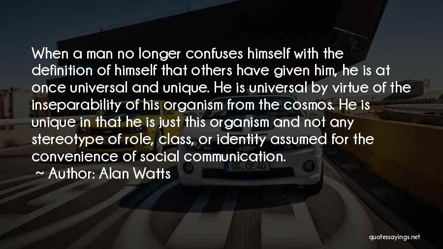 Alan Watts Quotes: When A Man No Longer Confuses Himself With The Definition Of Himself That Others Have Given Him, He Is At