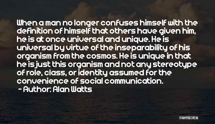 Alan Watts Quotes: When A Man No Longer Confuses Himself With The Definition Of Himself That Others Have Given Him, He Is At