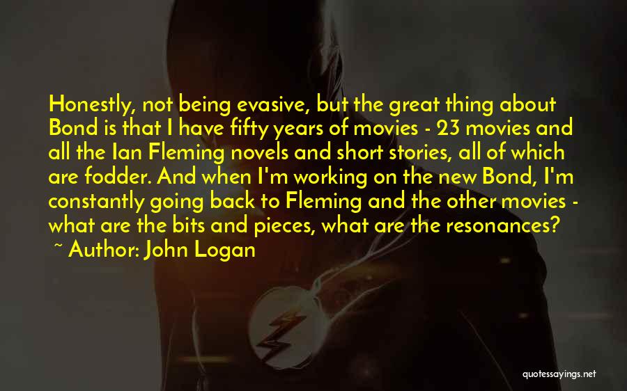 John Logan Quotes: Honestly, Not Being Evasive, But The Great Thing About Bond Is That I Have Fifty Years Of Movies - 23