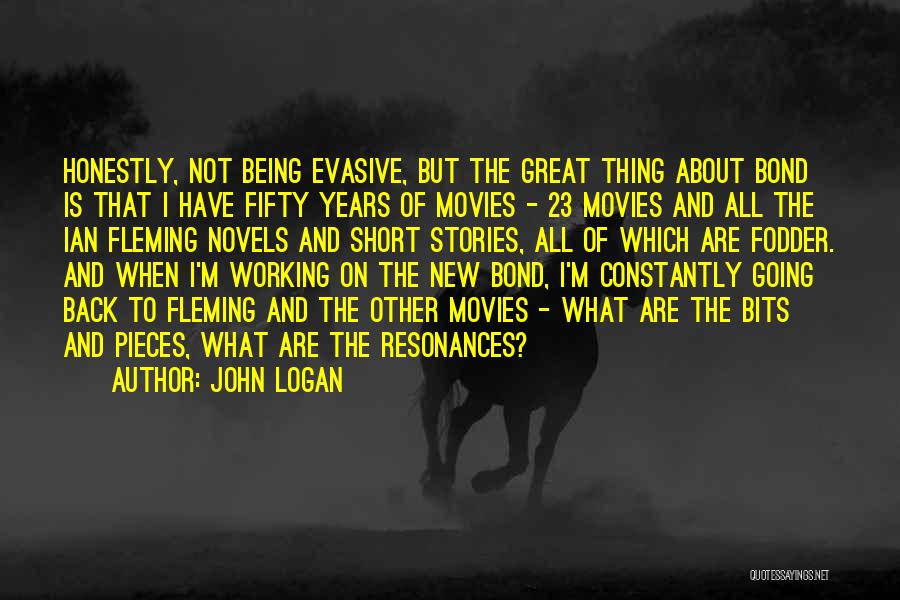 John Logan Quotes: Honestly, Not Being Evasive, But The Great Thing About Bond Is That I Have Fifty Years Of Movies - 23