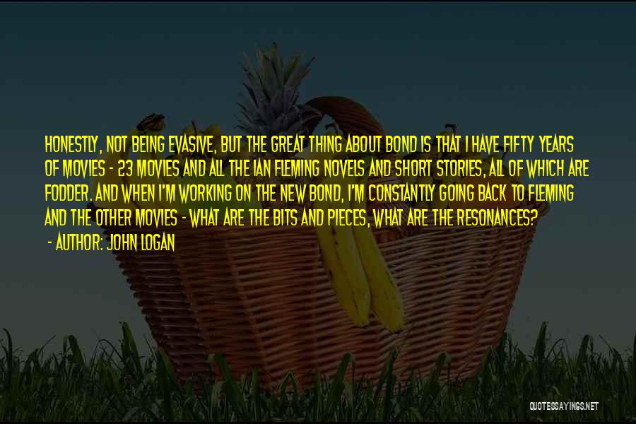 John Logan Quotes: Honestly, Not Being Evasive, But The Great Thing About Bond Is That I Have Fifty Years Of Movies - 23