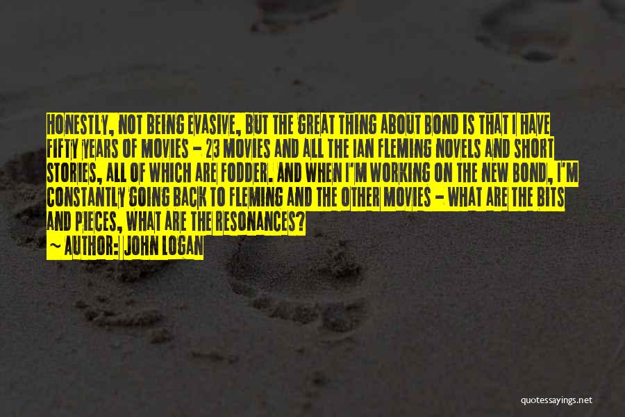 John Logan Quotes: Honestly, Not Being Evasive, But The Great Thing About Bond Is That I Have Fifty Years Of Movies - 23