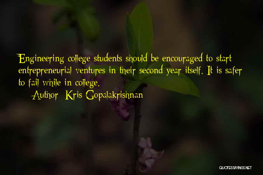 Kris Gopalakrishnan Quotes: Engineering College Students Should Be Encouraged To Start Entrepreneurial Ventures In Their Second Year Itself. It Is Safer To Fail