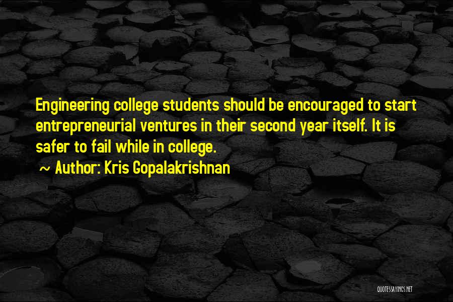 Kris Gopalakrishnan Quotes: Engineering College Students Should Be Encouraged To Start Entrepreneurial Ventures In Their Second Year Itself. It Is Safer To Fail