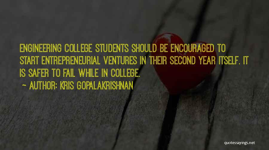 Kris Gopalakrishnan Quotes: Engineering College Students Should Be Encouraged To Start Entrepreneurial Ventures In Their Second Year Itself. It Is Safer To Fail