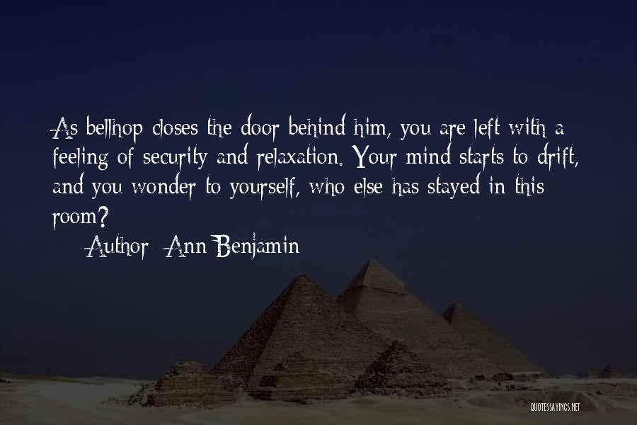 Ann Benjamin Quotes: As Bellhop Closes The Door Behind Him, You Are Left With A Feeling Of Security And Relaxation. Your Mind Starts