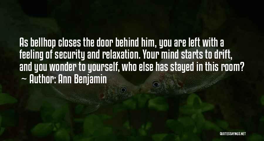 Ann Benjamin Quotes: As Bellhop Closes The Door Behind Him, You Are Left With A Feeling Of Security And Relaxation. Your Mind Starts