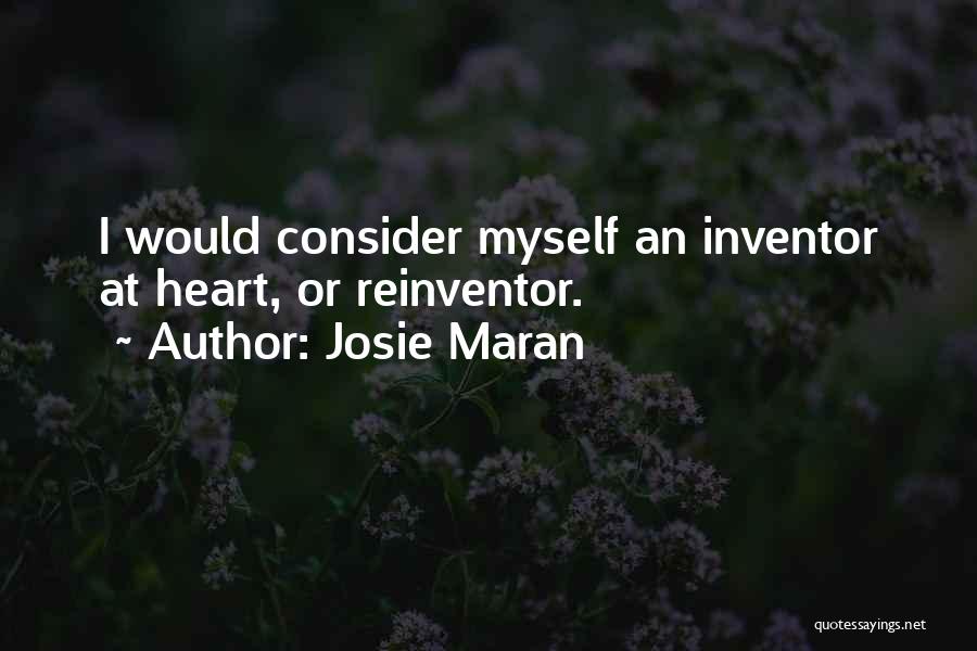 Josie Maran Quotes: I Would Consider Myself An Inventor At Heart, Or Reinventor.