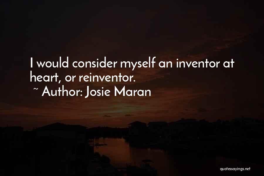 Josie Maran Quotes: I Would Consider Myself An Inventor At Heart, Or Reinventor.