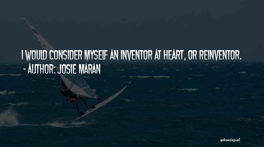 Josie Maran Quotes: I Would Consider Myself An Inventor At Heart, Or Reinventor.