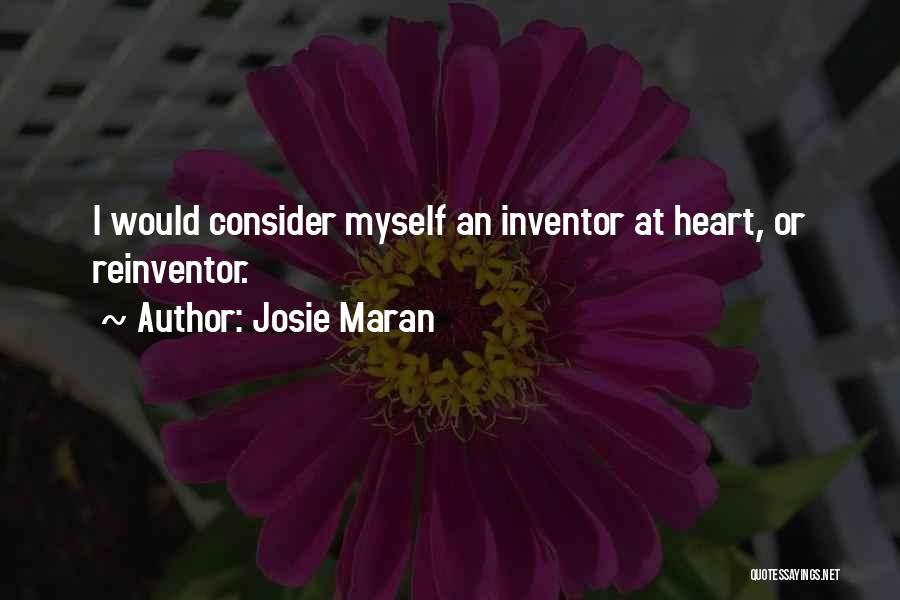 Josie Maran Quotes: I Would Consider Myself An Inventor At Heart, Or Reinventor.