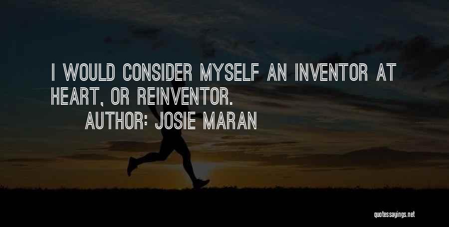 Josie Maran Quotes: I Would Consider Myself An Inventor At Heart, Or Reinventor.
