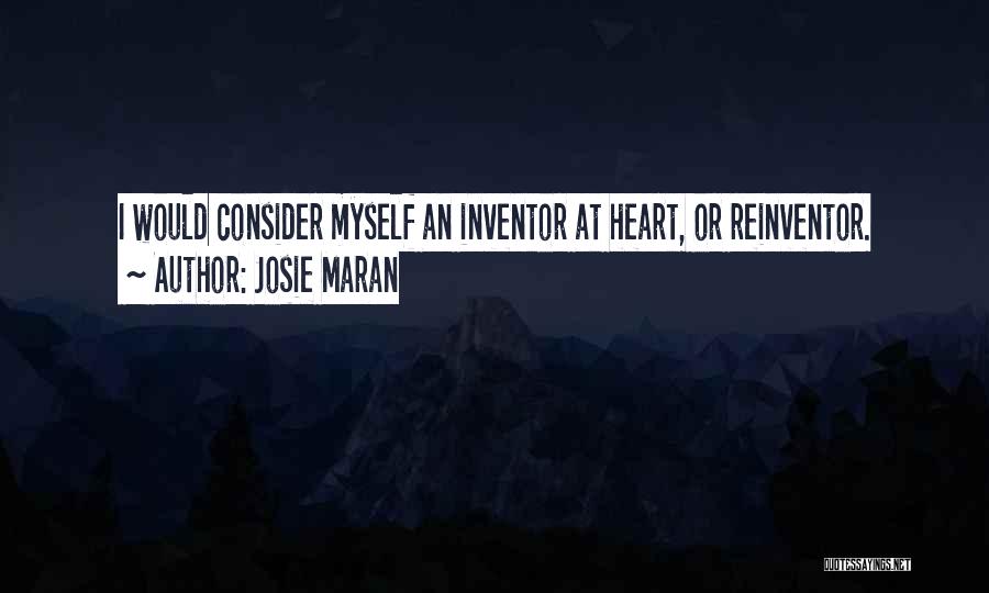 Josie Maran Quotes: I Would Consider Myself An Inventor At Heart, Or Reinventor.