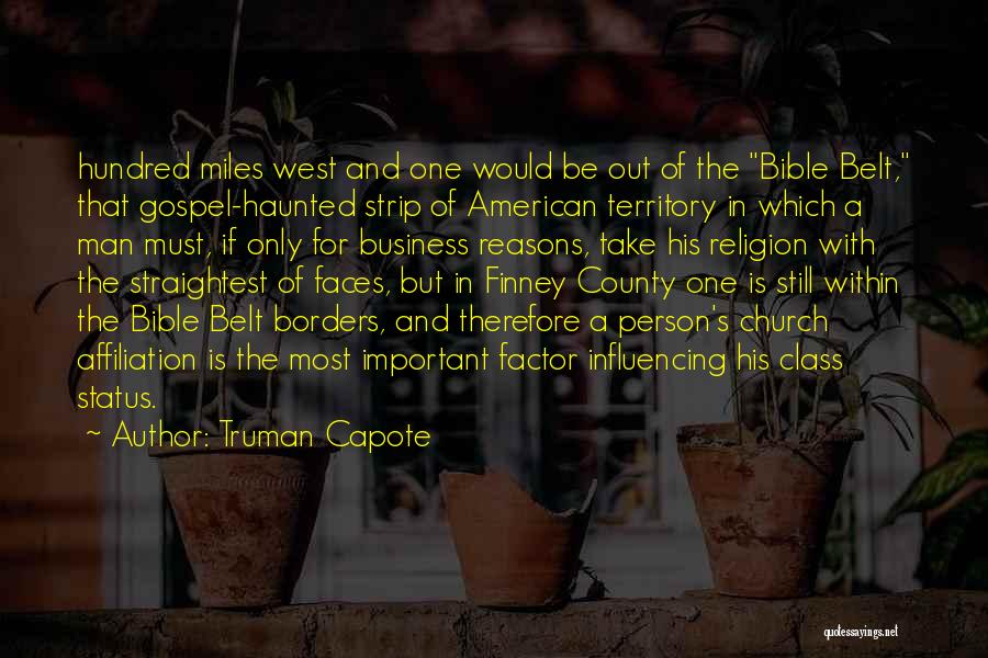 Truman Capote Quotes: Hundred Miles West And One Would Be Out Of The Bible Belt, That Gospel-haunted Strip Of American Territory In Which