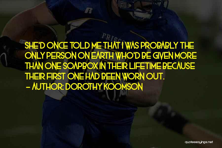 Dorothy Koomson Quotes: She'd Once Told Me That I Was Probably The Only Person On Earth Who'd Be Given More Than One Soapbox