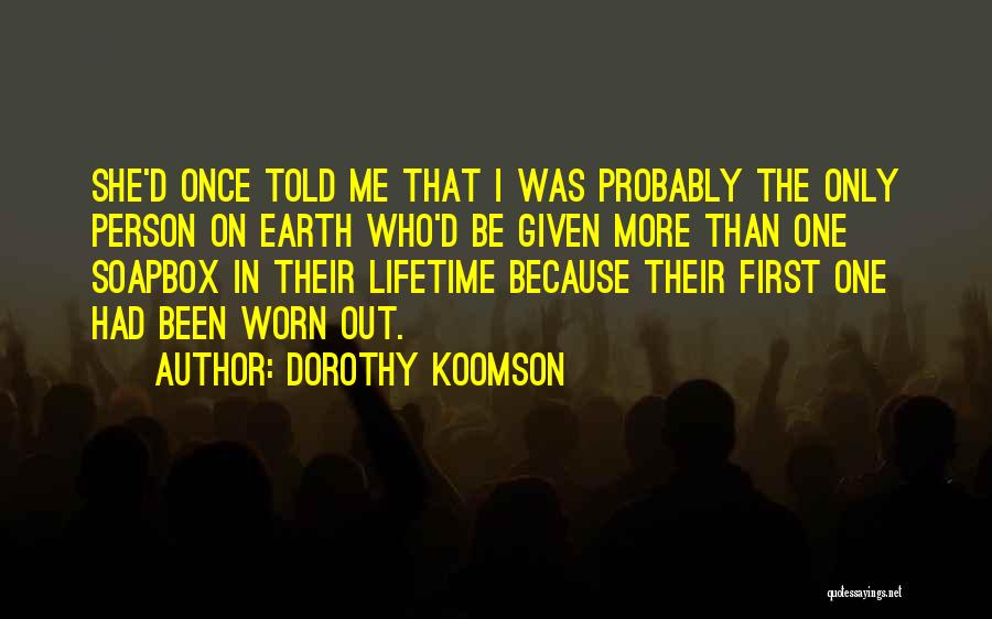 Dorothy Koomson Quotes: She'd Once Told Me That I Was Probably The Only Person On Earth Who'd Be Given More Than One Soapbox