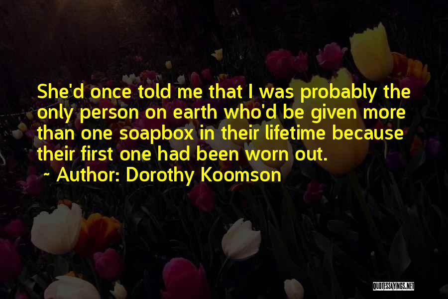 Dorothy Koomson Quotes: She'd Once Told Me That I Was Probably The Only Person On Earth Who'd Be Given More Than One Soapbox