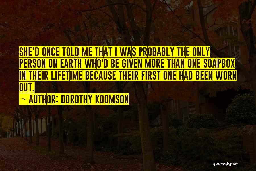 Dorothy Koomson Quotes: She'd Once Told Me That I Was Probably The Only Person On Earth Who'd Be Given More Than One Soapbox