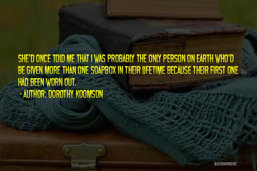 Dorothy Koomson Quotes: She'd Once Told Me That I Was Probably The Only Person On Earth Who'd Be Given More Than One Soapbox