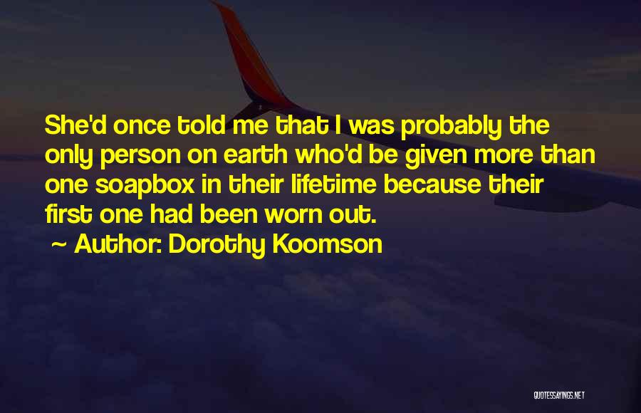 Dorothy Koomson Quotes: She'd Once Told Me That I Was Probably The Only Person On Earth Who'd Be Given More Than One Soapbox