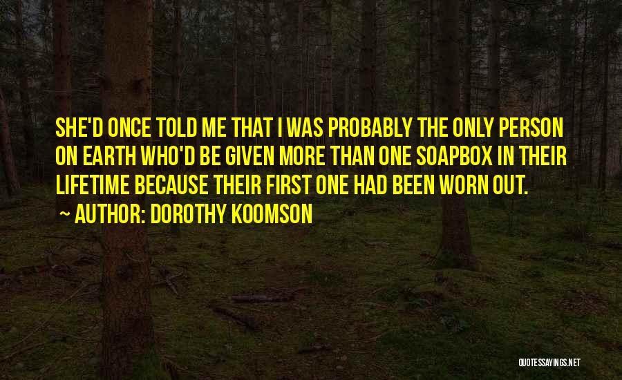 Dorothy Koomson Quotes: She'd Once Told Me That I Was Probably The Only Person On Earth Who'd Be Given More Than One Soapbox