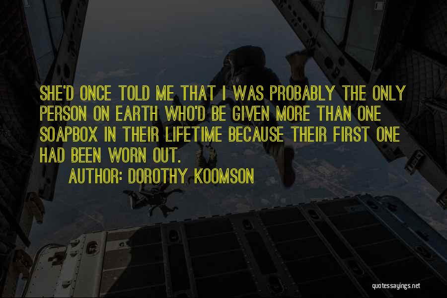 Dorothy Koomson Quotes: She'd Once Told Me That I Was Probably The Only Person On Earth Who'd Be Given More Than One Soapbox