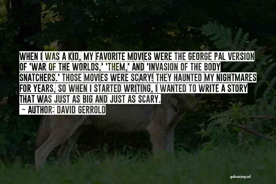 David Gerrold Quotes: When I Was A Kid, My Favorite Movies Were The George Pal Version Of 'war Of The Worlds,' 'them,' And