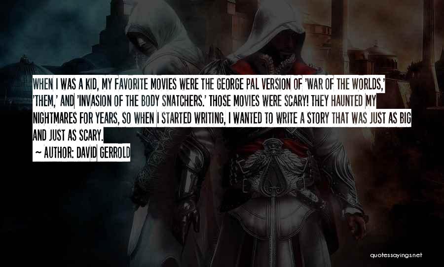 David Gerrold Quotes: When I Was A Kid, My Favorite Movies Were The George Pal Version Of 'war Of The Worlds,' 'them,' And