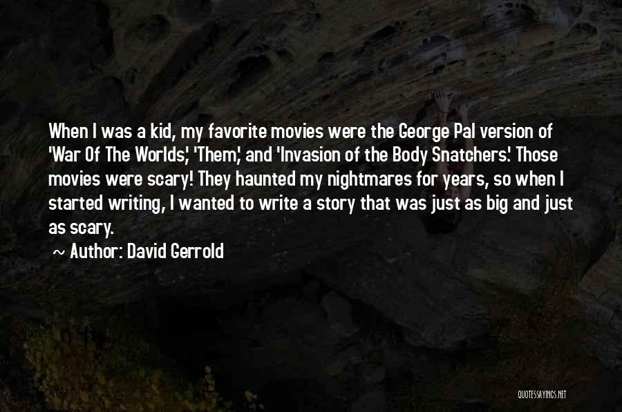 David Gerrold Quotes: When I Was A Kid, My Favorite Movies Were The George Pal Version Of 'war Of The Worlds,' 'them,' And