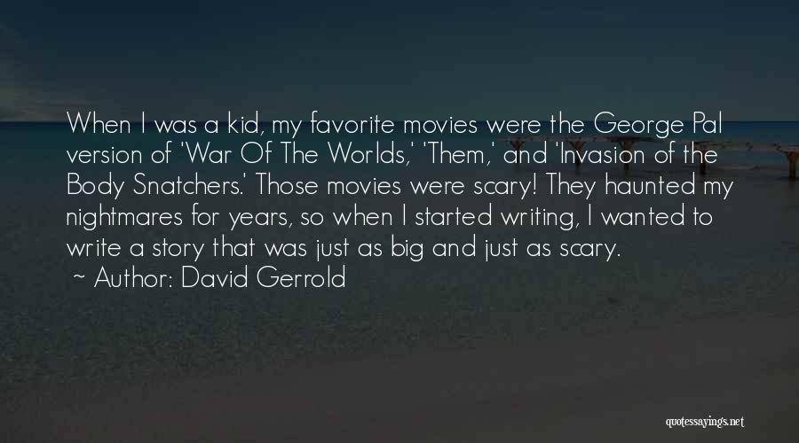 David Gerrold Quotes: When I Was A Kid, My Favorite Movies Were The George Pal Version Of 'war Of The Worlds,' 'them,' And