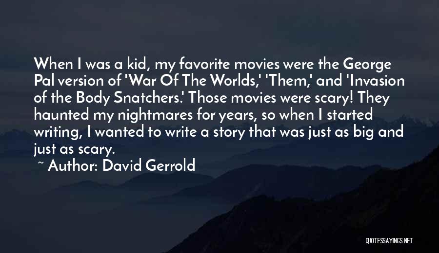 David Gerrold Quotes: When I Was A Kid, My Favorite Movies Were The George Pal Version Of 'war Of The Worlds,' 'them,' And