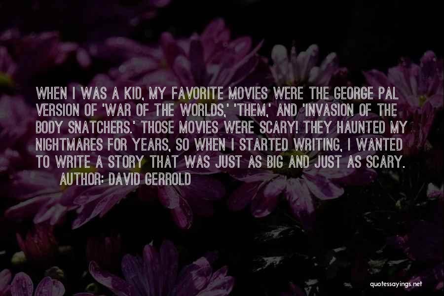 David Gerrold Quotes: When I Was A Kid, My Favorite Movies Were The George Pal Version Of 'war Of The Worlds,' 'them,' And