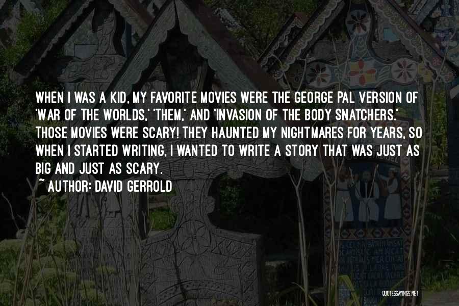 David Gerrold Quotes: When I Was A Kid, My Favorite Movies Were The George Pal Version Of 'war Of The Worlds,' 'them,' And