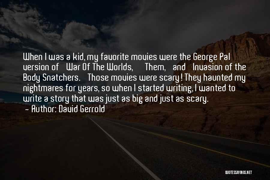 David Gerrold Quotes: When I Was A Kid, My Favorite Movies Were The George Pal Version Of 'war Of The Worlds,' 'them,' And