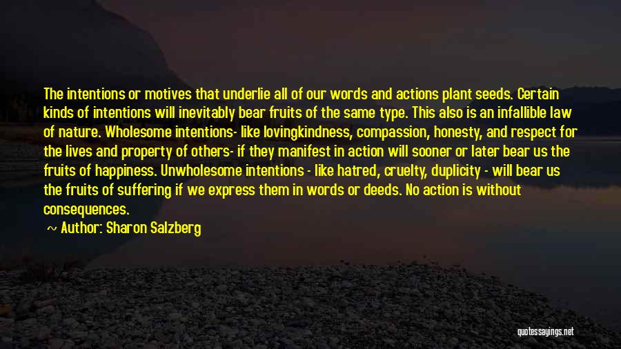 Sharon Salzberg Quotes: The Intentions Or Motives That Underlie All Of Our Words And Actions Plant Seeds. Certain Kinds Of Intentions Will Inevitably