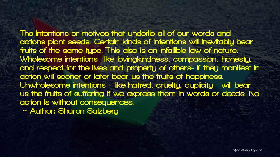 Sharon Salzberg Quotes: The Intentions Or Motives That Underlie All Of Our Words And Actions Plant Seeds. Certain Kinds Of Intentions Will Inevitably