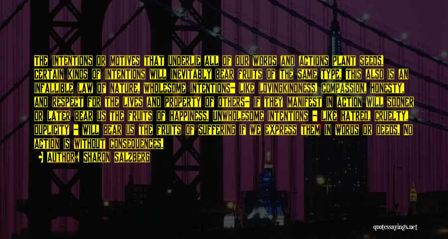 Sharon Salzberg Quotes: The Intentions Or Motives That Underlie All Of Our Words And Actions Plant Seeds. Certain Kinds Of Intentions Will Inevitably