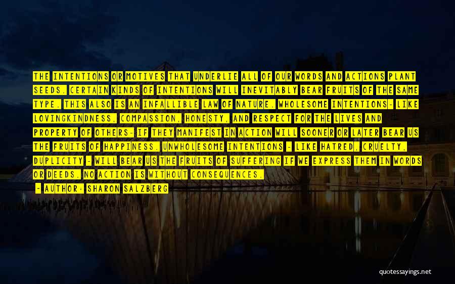 Sharon Salzberg Quotes: The Intentions Or Motives That Underlie All Of Our Words And Actions Plant Seeds. Certain Kinds Of Intentions Will Inevitably