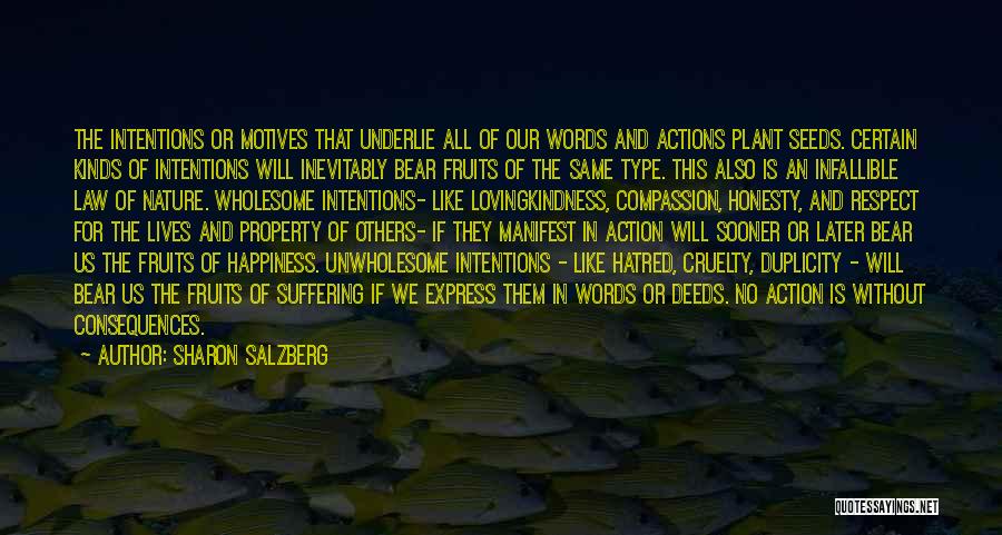 Sharon Salzberg Quotes: The Intentions Or Motives That Underlie All Of Our Words And Actions Plant Seeds. Certain Kinds Of Intentions Will Inevitably