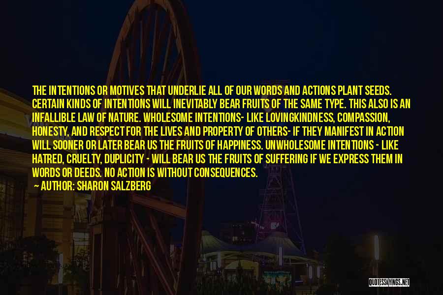 Sharon Salzberg Quotes: The Intentions Or Motives That Underlie All Of Our Words And Actions Plant Seeds. Certain Kinds Of Intentions Will Inevitably
